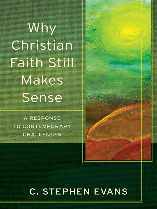 Title details for Why Christian Faith Still Makes Sense by C. Stephen Evans - Available